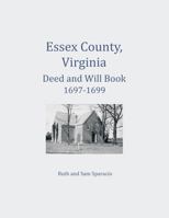 Essex County, Virginia Deed and Will Abstracts 1697-1699 1680343440 Book Cover
