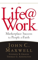 Life@Work: Marketplace Success for People of Faith 0785211705 Book Cover