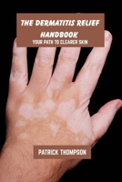 The dermatitis relief handbook: Your path to clearer skin B0F7HFM78F Book Cover