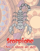 Scorpione - Libro da colorare per adulti (Italian Edition) B087S82FJ5 Book Cover