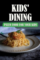 Kids' Dining: Paleo Food For Your Kids: Healthy Diet B09FC8CB6N Book Cover