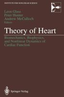 Theory of Heart: Biomechanics, Biophysics, and Nonlinear Dynamics of Cardiac Function (Institute for Non-Linear Science) 1461278031 Book Cover