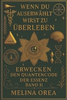 WENN DU AUSERWÄHLT BIST ZU ÜBERLEBEN: ERWACHEN - Der Quantencode der Essenz Band II (German Edition) B0FLK954NL Book Cover