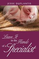 Leave It In The Hands of a Specialist 160683441X Book Cover