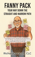 Fanny Pack: Your Way Down the Straight and Narrow Path B0GKC88NDH Book Cover