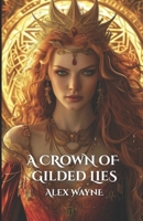 A Crown of Gilded Lies: A Spicy Enemies to Lovers Fantasy Romance B0GGPP3K11 Book Cover