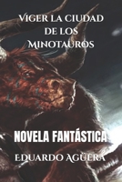 Viger La Ciudad de Los Minotauros: Una Leyenda Hecha Realidad 1729442625 Book Cover
