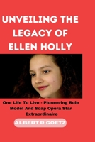 UNVEILING THE LEGACY OF ELLEN HOLLY: One Life To Live - Pioneering Role Model And Soap Opera Star Extraordinaire (Impeccable Collection of Breaking News) B0CQT7QSWK Book Cover