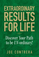 Extraordinary Results for Life: Discover Your Path to Be UN-ordinary 0974760242 Book Cover