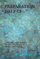 PRÉPARATION DALF C1: COMPRÉHENSION ÉCRITE, PRODUCTION ÉCRITE ET PRODUCTION ORALE (French Edition) B0FTVFVLLN Book Cover