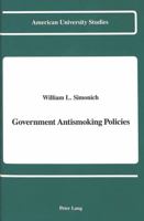 Government Antismoking Policies (American University Studies Series X, Political Science) 0820414409 Book Cover