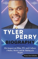 TYLER PERRY BIOGRAPHY: His Impact on Film, TV, and Culture (Madea, Movies, and the Making of a Mogul) B0F5QC22PK Book Cover