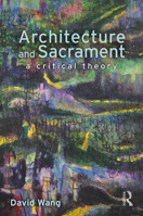 Architecture and Sacrament: A Critical Theory 0815370636 Book Cover