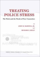 Treating Police Stress: The Work and the Words of Peer Counselors 0398073066 Book Cover