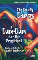 The Deadly Dames / A Dum-Dum for the President 1933586060 Book Cover