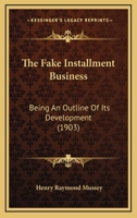 The Fake Installment Business: Being An Outline Of Its Development 1120878543 Book Cover