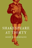 Shakespeare at Thirty 0691233276 Book Cover