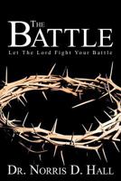 The Battle: Let the Lord Fight Your Battle 1643678108 Book Cover