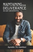 Maintaining Your Deliverance: 30 Day Guide To Maintaining Your Deliverance B0CVFWJQ2F Book Cover