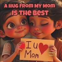 A Hug from My Mom is the Best: For kids 3-8: A Mother’s Day Story About Love, Comfort, and the Magic of Mom’s Hugs, Draw a Picture of You and Mommy, Write What Mommy Hugs feel like. B0F6CVW9QY Book Cover