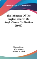 The Influence of the English Church on Anglo-Saxon Civilization 1120036461 Book Cover