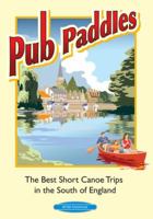 Pub Paddles - The Best Short Canoe Trips in the South of England 0955061415 Book Cover