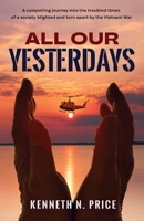 All Our Yesterdays: A compelling journey into the troubled times of a society blighted and torn apart by the Vietnam War 1922958840 Book Cover