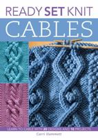 Ready, Set, Knit Cables: Learn to Cable with 20 Designs and 10 Projects 1589232933 Book Cover