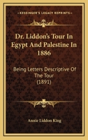 Dr. Liddon's Tour In Egypt And Palestine In 1886: Being Letters Descriptive Of The Tour 124150024X Book Cover