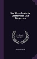 Das Altere Deutsche Stadtewesen Und Burgertum 1357006039 Book Cover