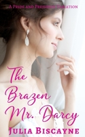 The Brazen Mr. Darcy: A Pride and Prejudice Variation B08C7MK6VC Book Cover