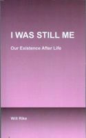 I Was Still Me: Reliable Afterlife Details 0615539041 Book Cover