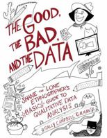 Good, the Bad, and the Data: Shane the Lone Ethnographer’s Basic Guide to Qualitative Data Analysis 1598746324 Book Cover