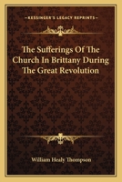 The Sufferings Of The Church In Brittany During The Great Revolution 054851366X Book Cover