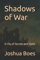 Shadows of War: A City of Secrets and Spies B0FB8X932K Book Cover