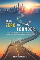From Zero to Founder: The Self-Taught Pro's Roadmap to Validating Your Big Idea, Forming Your Company, and Launching a Profitable Enterprise (The 'From Zero to...' Series) B0FSDHGGJ2 Book Cover