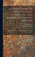 A Dissertation On the Languages, Literature, and Manners of Eastern Nations: Originally Prefixed to a Dictionary, Persian, Arabic, and English 1022484273 Book Cover