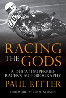 Racing the Gods: A Ducati Superbike Racer's Autobigraphy 1937747603 Book Cover