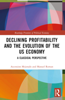 Declining Profitability and the Evolution of the Us Economy: A Classical Perspective 1032538171 Book Cover