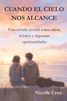 Cuando el cielo nos alcance.: Una novela juvenil sobre amor, música y segundas oportunidades, cuando el tiempo parece frágil. (Spanish Edition) B0GPXTN8R2 Book Cover