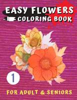 Easy Flowers Coloring Book for Seniors: Flower Coloring Book For Seniors In Large Print: Adult Activity Coloring Book with Fun, Easy, and Relaxing ... Pages (adult coloring stress relieving vol.1) 1075926742 Book Cover