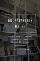 Organization Hacks: Simple Methods Helping Everyday People Control The Chaos B0DWQB5871 Book Cover