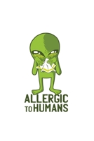 Allergic To Humans: Funny Alien Space Galaxy UFO Allergic To Humans Journal 100 Pages, 6" x 9"(15.24 x 22.86 cm), Solt Cover, Matte Finish ( Aliens Themed Lined NotBook) 1651787727 Book Cover