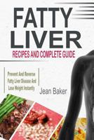 Fatty Liver: Recipes and Complete Guide to Prevent and Reverse Fatty Liver Disease and Lose Weight Instantly 1985324091 Book Cover