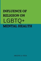 Influence of Religion on LGBTQ+ Mental Health 4035394858 Book Cover