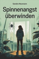 Spinnenangst überwinden – Selbsthilfe bei Spinnenphobie und Panik: Selbsthilfe bei Spinnenphobie – Ängste verstehen, Panik überwinden und innere Ruhe finden (LebensKompass Verlag) (German Edition) B0FQRNLFPG Book Cover
