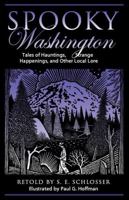 Spooky Washington: Tales of Hauntings, Strange Happenings, and Other Local Lore 0762751266 Book Cover