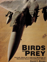 Birds of Prey: Aircraft, Nose Art & Mission Markings of Operation Desert Shield/Desert Storm 0887404723 Book Cover