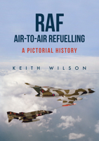 RAF Air-to-Air Refuelling: A Pictorial History 1445666049 Book Cover