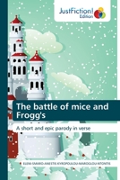 The battle of mice and Frogg's: A short and epic parody in verse 6137388603 Book Cover